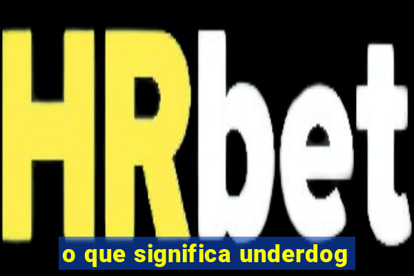 o que significa underdog